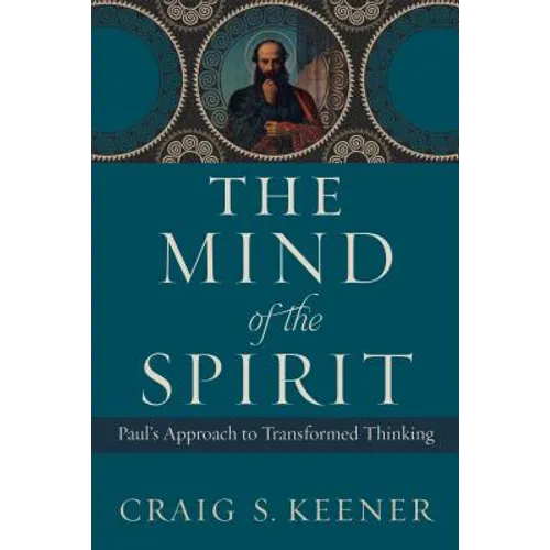 The Mind of the Spirit: Paul's Approach to Transformed Thinking