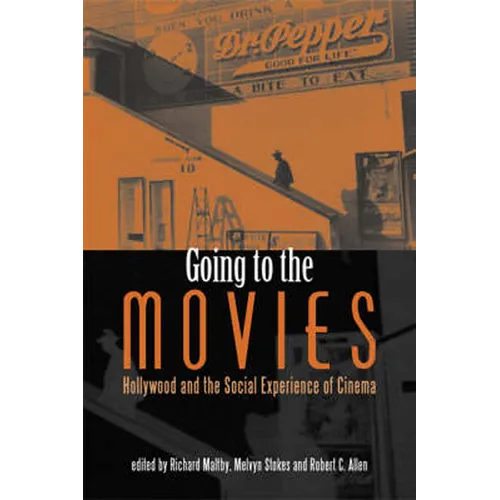 Going to the Movies: Hollywood and the Social Experience of Cinema