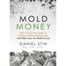 Mold Money: How to Save Thousands of Dollars on Mold Redmediation and Make Sure the Mold is Gone