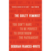 The Guilty Feminist: You Don't Have to Be Perfect to Overthrow the Patriarchy