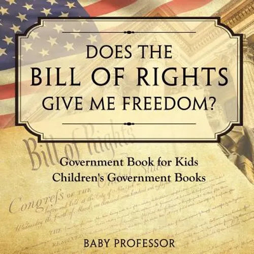 Does the Bill of Rights Give Me Freedom? Government Book for Kids Children's Government Books