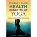 Evidence Based Health Benefits of Yoga: Research data validating 100 health related improvements commonly attributed to yoga