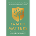 Family Matters: A Transformational Guide to Healing and Restoring the Most Important Relationships in Your Life