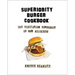 Superiority Burger Cookbook: The Vegetarian Hamburger Is Now Delicious