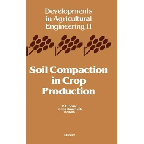 Soil Compaction in Crop Production: Volume 11