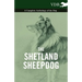 The Shetland Sheepdog - A Complete Anthology of the Dog