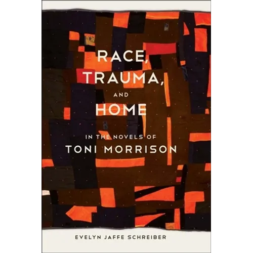 Race, Trauma, and Home in the Novels of Toni Morrison