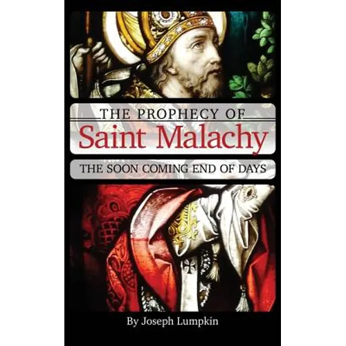 The Prophecy of Saint Malachy: The Soon Coming End of Days - Paperback