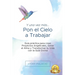 Y una Vez más... Pon el Cielo a Trabajar: Guía práctica para crear Proyectos Angelicales, Sanar el Alma y Transformar tu Vida con la Guía Divina