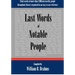 Last Words of Notable People: Final Words of More than 3500 Noteworthy People Throughout History