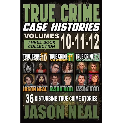True Crime Case Histories - (Books 10, 11, & 12): 36 Disturbing Stories True Crime Stories