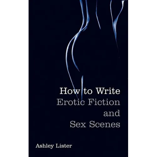 How To Write Erotic Fiction and Sex Scenes