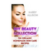 DIY Beauty Collection: 150 Organic Homemade Skin Care Recipes