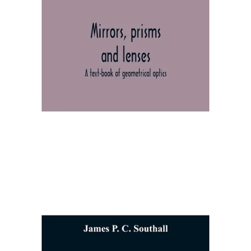 Mirrors, prisms and lenses; a text-book of geometrical optics