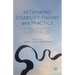 Rethinking Disability Theory and Practice: Challenging Essentialism