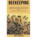Beekeeping: The Beekeepers Handbook for Learning All About Beekeeping Using the Best Strategies to Get You Started (Including How