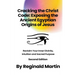 Cracking The Christ Code: Exposing The Ancient Egyptian Origins Of Jesus