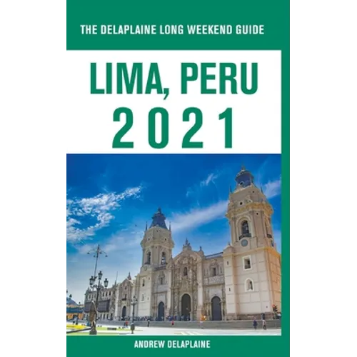 Lima, Peru - The Delaplaine 2021 Long Weekend Guide