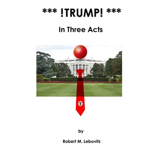 *** !Trump! ***: In Three Acts