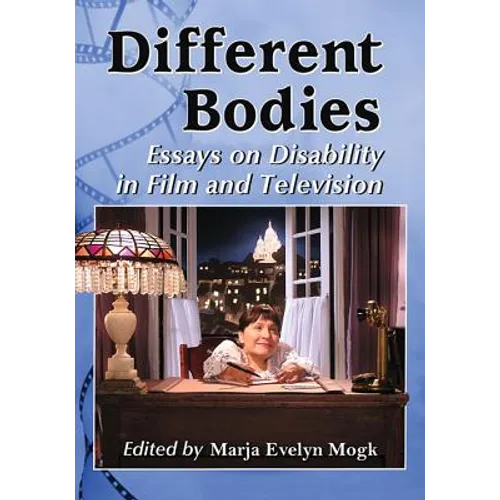 Different Bodies: Essays on Disability in Film and Television