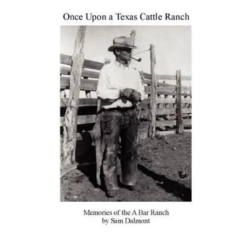 Once Upon a Texas Cattle Ranch: Memories of the A Bar Ranch