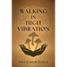 Walking in High Vibration