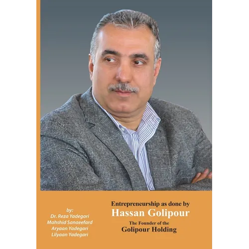 Entrepreneurship as done by Hassan Golipour: The Founder of Golipour Holding (Iranian Great Entrepreneurs)
