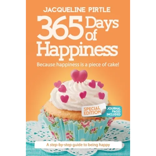 365 Days of Happiness - Because happiness is a piece of cake: The Special Edition: A day-by-day guide to being happy