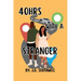 40hrs With A Stranger