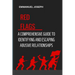 Recognizing the Red Flags: A Comprehensive Guide to Identifying and Escaping Abusive Relationships