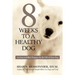 8 Weeks to a Healthy Dog: An Easy-to-Follow Program for the Life of Your Dog