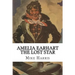 Amelia Earhart: THE LOST STAR: Was Amelia Earhart Killed Because She Stumbled Upon An Illegal Operation Run By American And Japanese Officials?