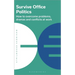 Survive Office Politics: How to Overcome Problems, Dramas and Conflicts at Work