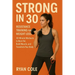 Strong in 30: Resistance Training for Weight Loss 30-Minute Workouts to Burn Fat, Build Muscle, and Transform Your Body