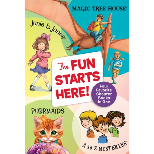The Fun Starts Here!: Four Favorite Chapter Books in One: Junie B. Jones, Magic Tree House, Purrmaids, and A to Z Mysteries