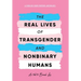 The Real Lives of Transgender and Nonbinary Humans: A Publish Your Purpose Anthology