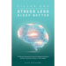 Stress Less Sleep Better: The Busy Professional's Guide to Mastering Stress & Achieving Perfect Sleep in Three Weeks