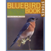 The Bluebird Book: The Complete Guide to Attracting Bluebirds