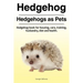 Hedgehog. Hedgehogs as Pets. Hedgehog book for housing, care, training, husbandry, diet and health.