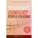Boundaries, Conflict, and People-Pleasing: Stop People-Pleasing, Set Strong Boundaries, and Honor Others With Confidence