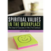 Spiritual Values in the Workplace: The Soul of Success in the 21st Century