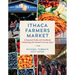 Ithaca Farmers Market: A Seasonal Guide and Cookbook Celebrating the Market's First 50 Years