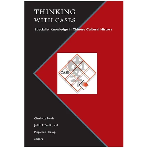 Thinking with Cases: Specialist Knowledge in Chinese Cultural History