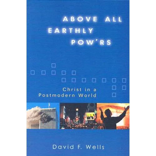 Above All Earthly Pow'rs: Christ in a Postmodern World