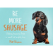 Be More Sausage: Lifelong Lessons from a Small But Mighty Dog