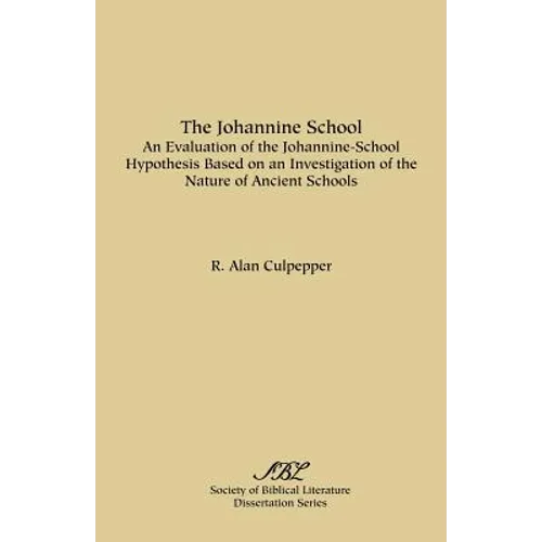 The Johannine School: An Evaluation of the Johannine-School Hypothesis Based on an Investigation of the Nature of Ancient Schools