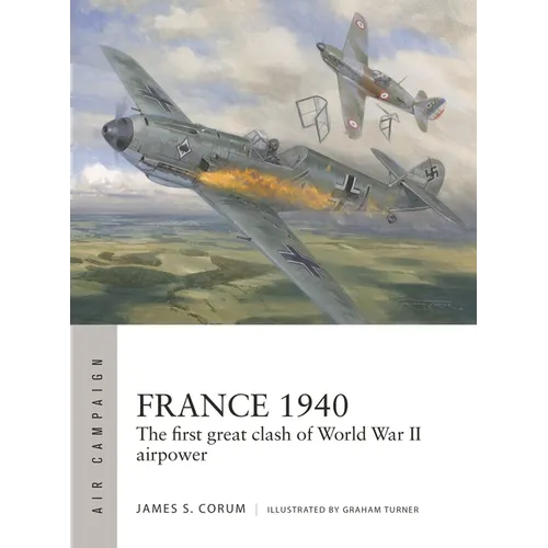 France 1940: The First Great Clash of World War II Airpower
