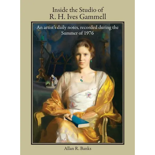 Inside the Studio of R. H. Ives Gammell: An artist's daily notes, recorded during the Summer of 1976