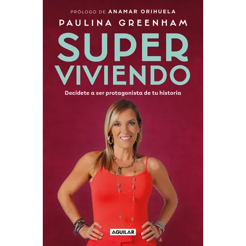 Super Viviendo. Decídete a Ser Protagonista de Tu Historia / Surviving: Decide to Be the Protagonist of Your Story