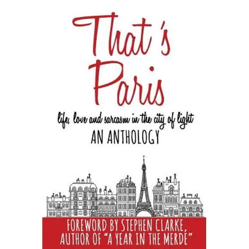 That's Paris: An Anthology of Life, Love and Sarcasm in the City of Light